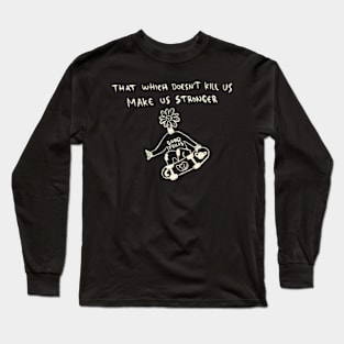 That Which Doesn’t Kill Us Make Us Stronger Long Sleeve T-Shirt